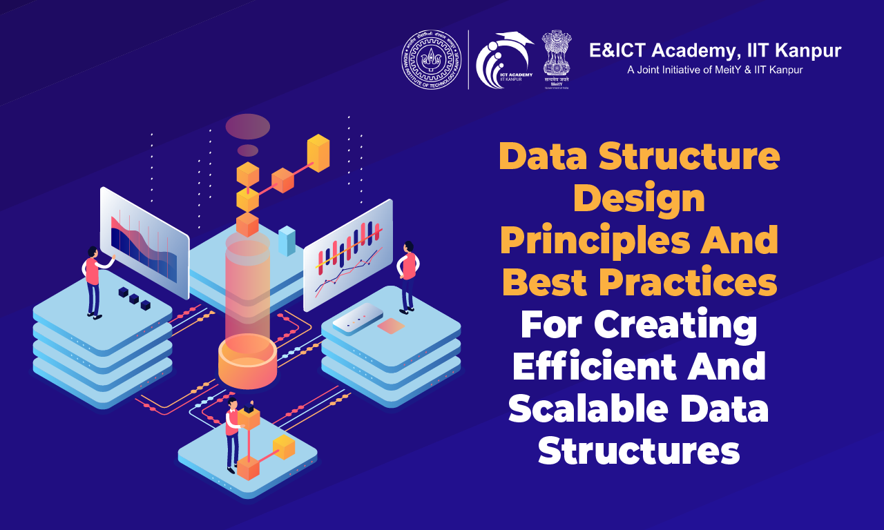 Data Structure Design: Principles and Best Practices for Creating Efficient and Scalable Data Structures
